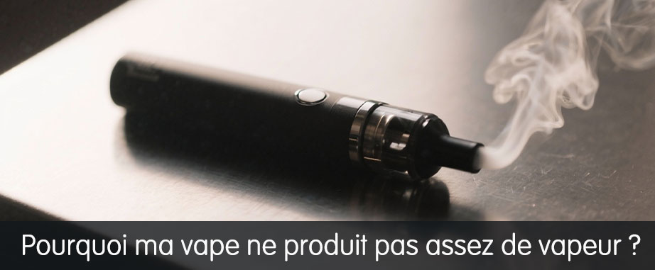 ma vape ne fait pas beaucoup de fumée