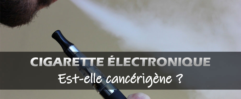 cigarette électronique cancérigene