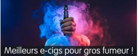 cigarette électronique gros fumeur